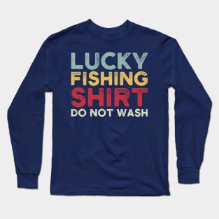 lucky fishing shirt do not wash Long Sleeve T-Shirt